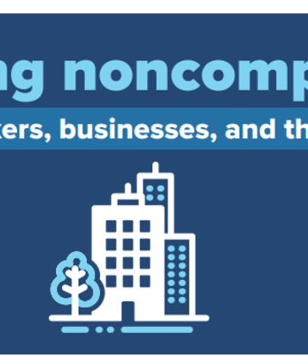 Banning noncompetes good fo workers businesses and the economy