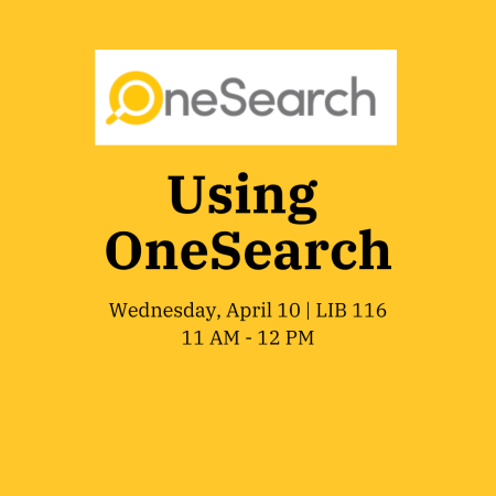 Using OneSearch Wed April 10 11-12pm Lib 116