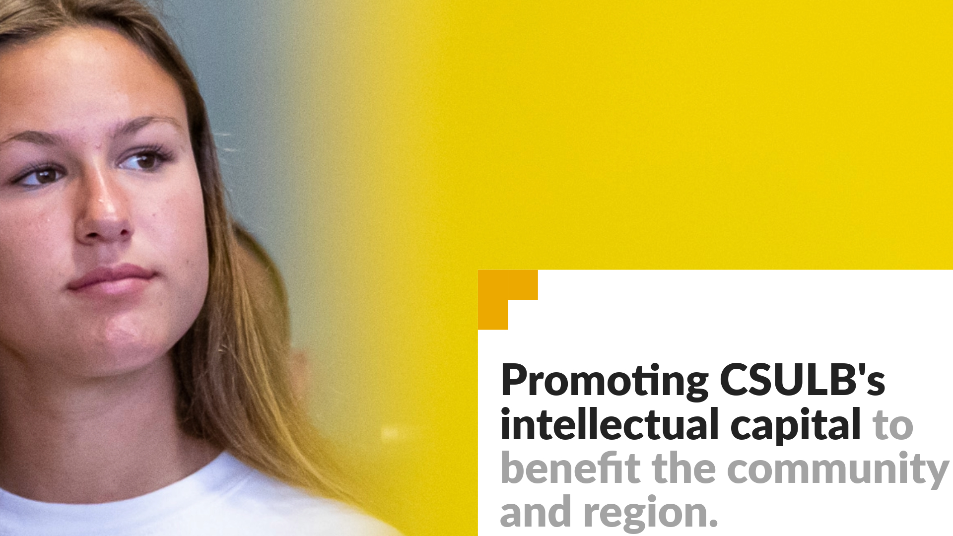 Promoting CSULB's intellectual capital to benefit the community and region. Image shows a student looking off camera. 