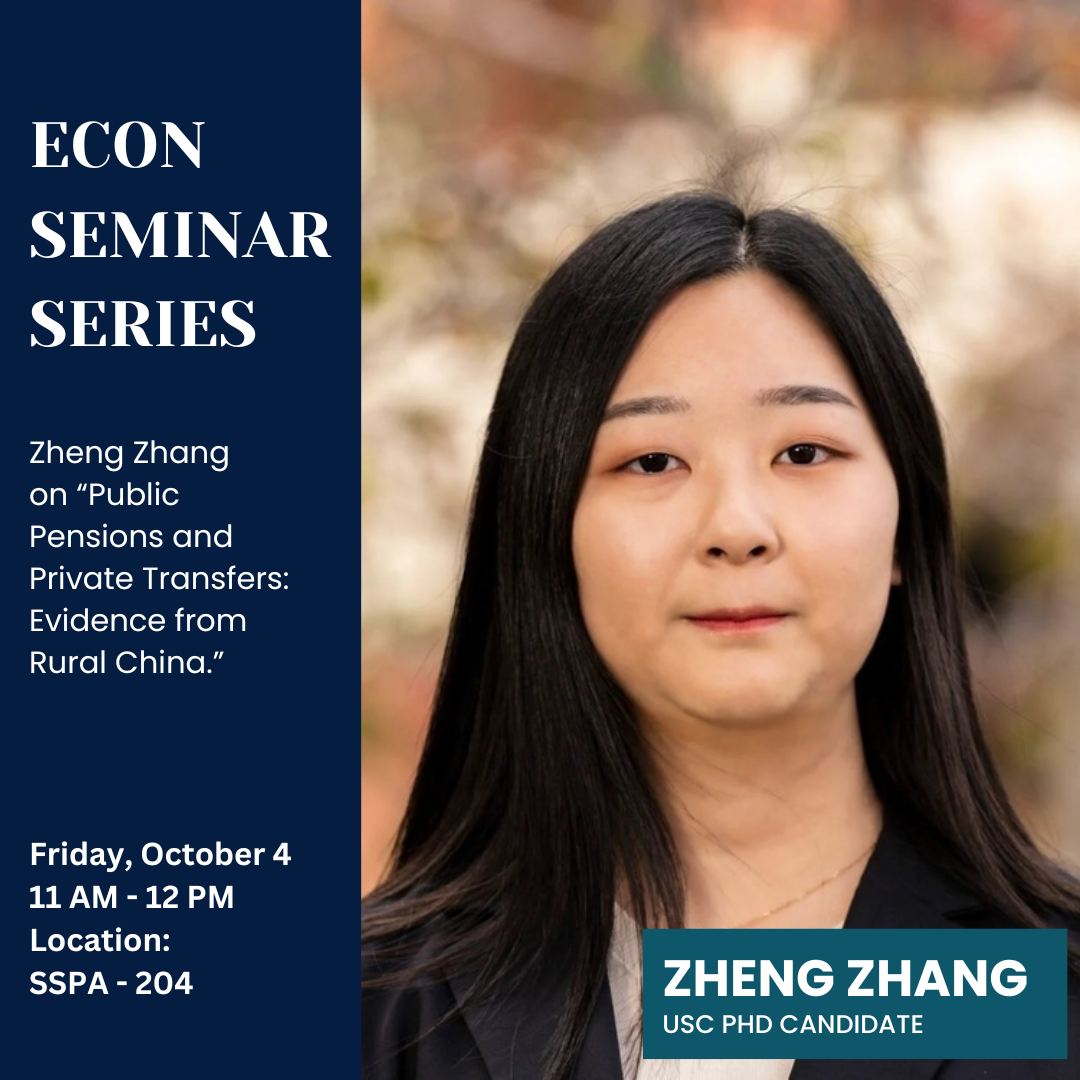 Zheng Zhang on “Public Pensions and Private Transfers: Evidence from Rural China.” Friday, October 4 11 AM - 12 PM Location:  SSPA - 204