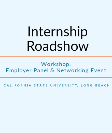 Internship Roadshow Workshop, Employer Panel & Networking Event California State University Long Beach