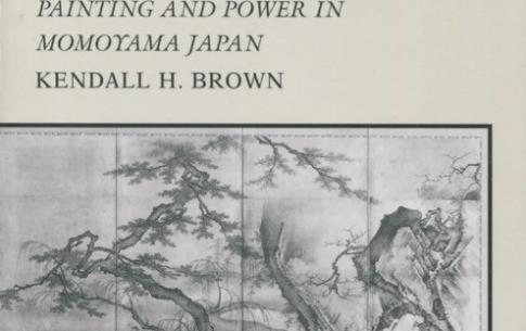 Cover of book by Kendall Brown—The Politics of Reclusion: Painting and Power in Momoyama Japan