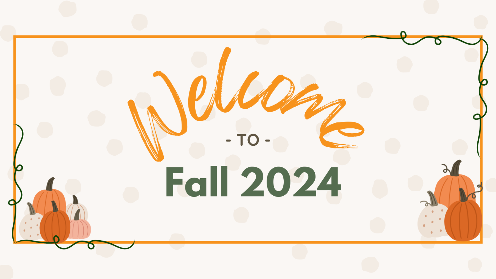 Decorative image; text reads Welcome to Fall 2024